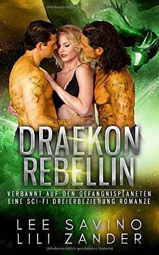 Draekon Rebellin: Verbannt auf den Gefängnisplaneten: Eine Sci-Fi Dreierbeziehung Romanze (Drachen im Exil, Band 8) Contemporary Romance