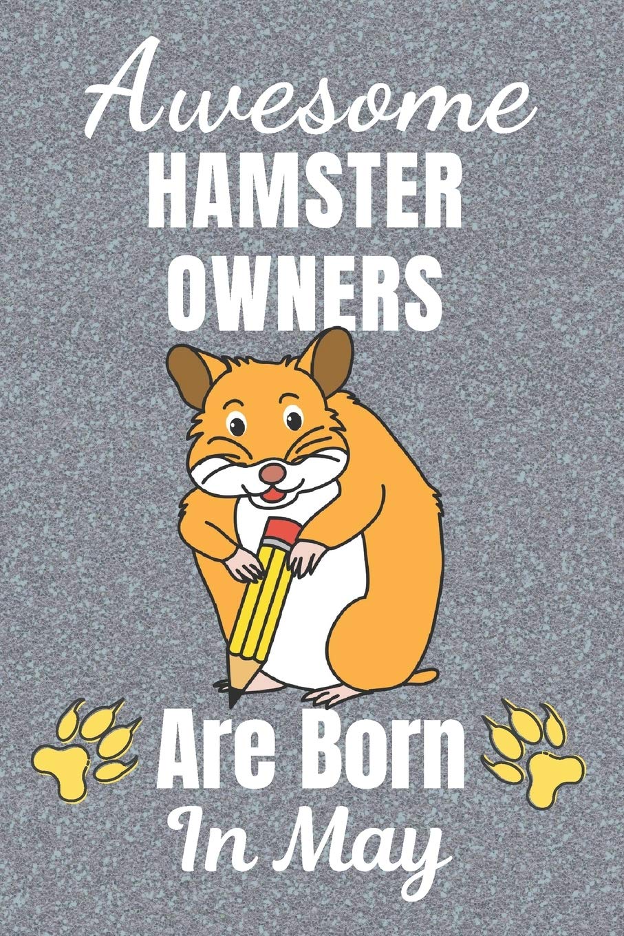 Awesome Hamster Owners Are Born In May: Hamster gifts. This Hamster Notebook / Hamster journal has a cool cover. It is 6x9in size with 110+ lined ... Hamster lover gifts. Hamster presents. Pets