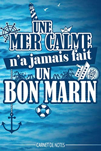 Carnet de notes : Une mer calme n'a jamais fait un bon marin: Idée cadeau rigolo pour marin en herbe ou confirmé book