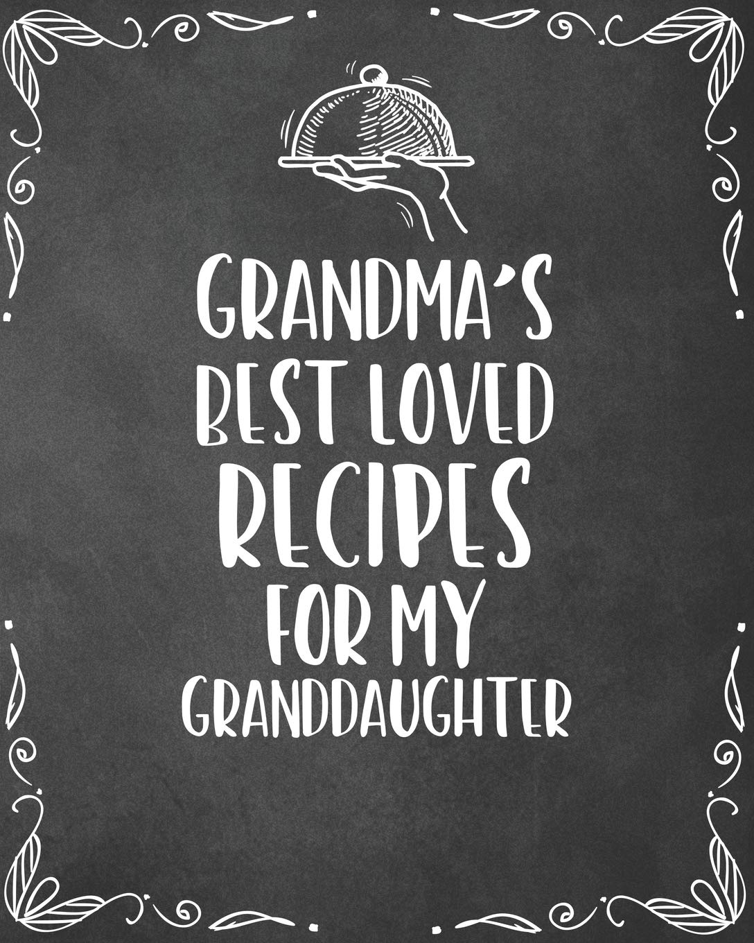 Grandma's Best Loved Recipes For My Granddaughter: Personalized Blank Cookbook and Custom Recipe Journal to Write in Cute Gift for Women Mom Wife: Keepsake Family Gift Cooking & Enjoying