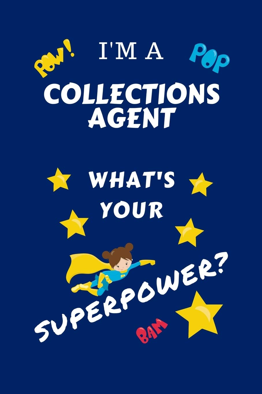 I'm A Collections Agent What's Your Superpower?: Perfect Gag Gift For A Superpowered Collections Agent | Blank Lined Notebook Journal | 100 Pages 6 x ... Hen | | Anniversary | Christmas | Xmas Business, Finance & Career