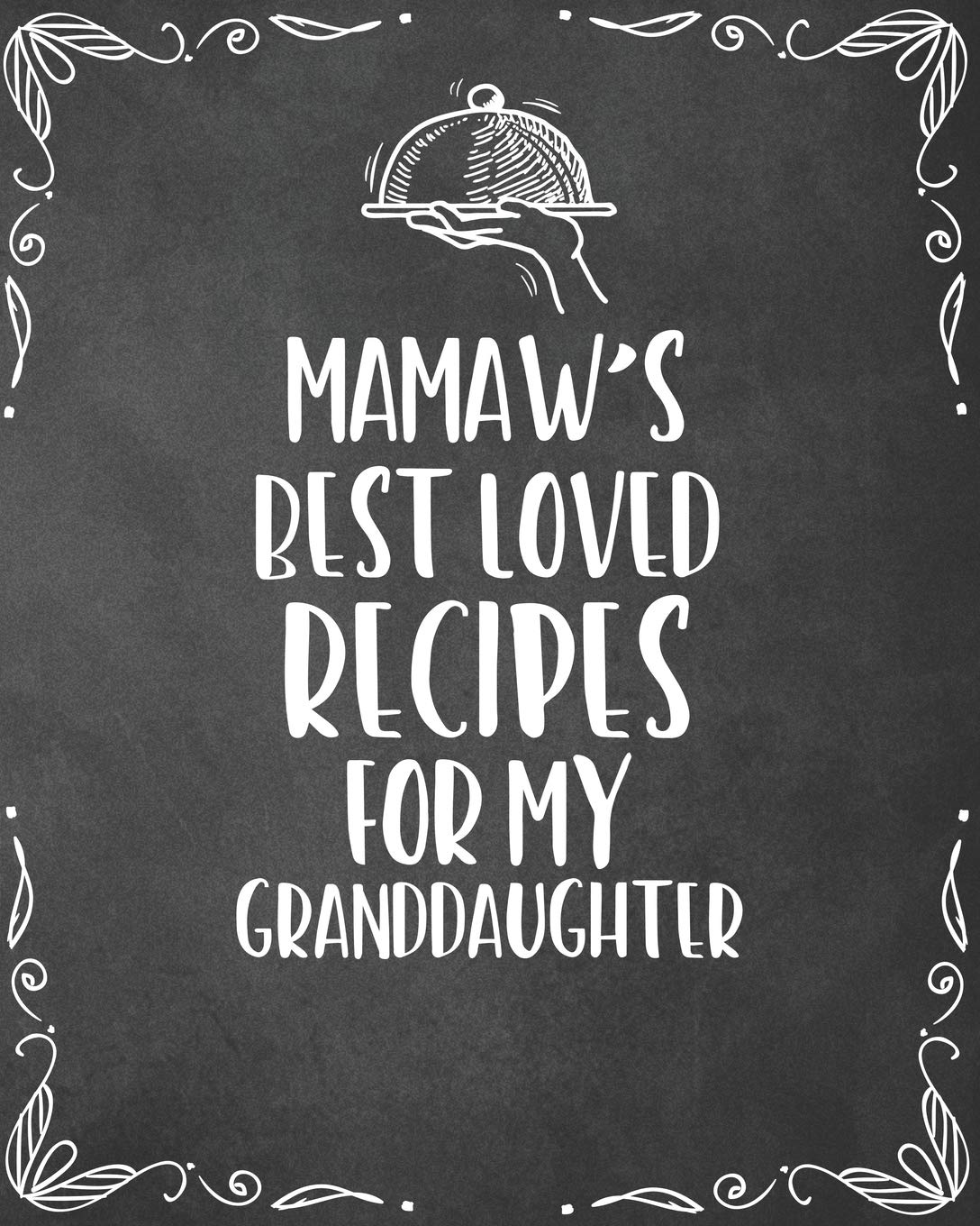 Mamaw's Best Loved Recipes For My Granddaughter: Personalized Blank Cookbook and Custom Recipe Journal to Write in Cute Gift for Women Mom Wife: Keepsake Family Gift Cooking & Enjoying