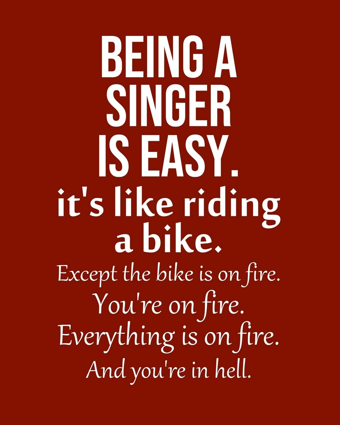 Being a Singer is Easy. It's like riding a bike. Except the bike is on fire. You're on fire. Everything is on fire. And you're in hell.: Calendar 2020, Monthly & Weekly Planner Jan. - Dec. 2020 Business, Finance & Career