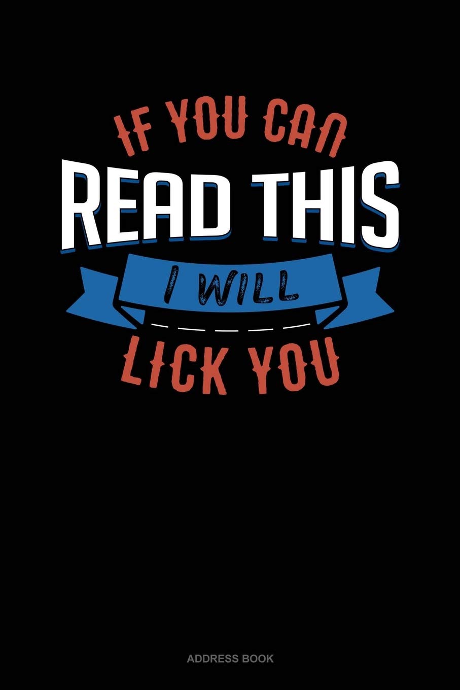 If You Can Read This I Will Lick You: Address Book Essays & Short Stories