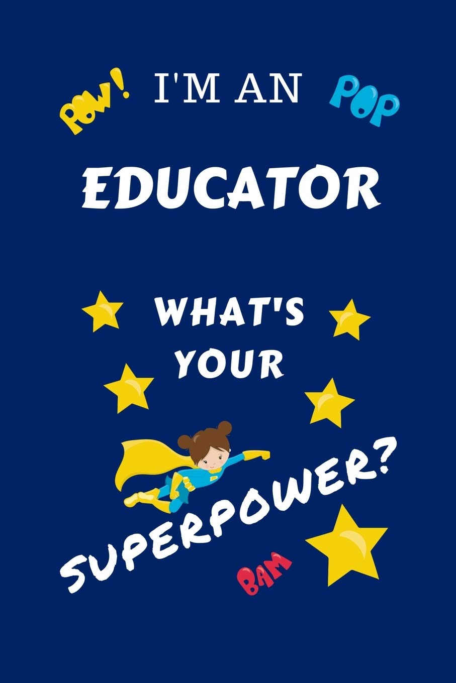 I'm An Educator What's Your Superpower?: Perfect Gag Gift For A Superpowered Educator | Blank Lined Notebook Journal | 100 Pages 6 x 9 Format | Office ... Hen | | Anniversary | Christmas | Xmas Business, Finance & Career