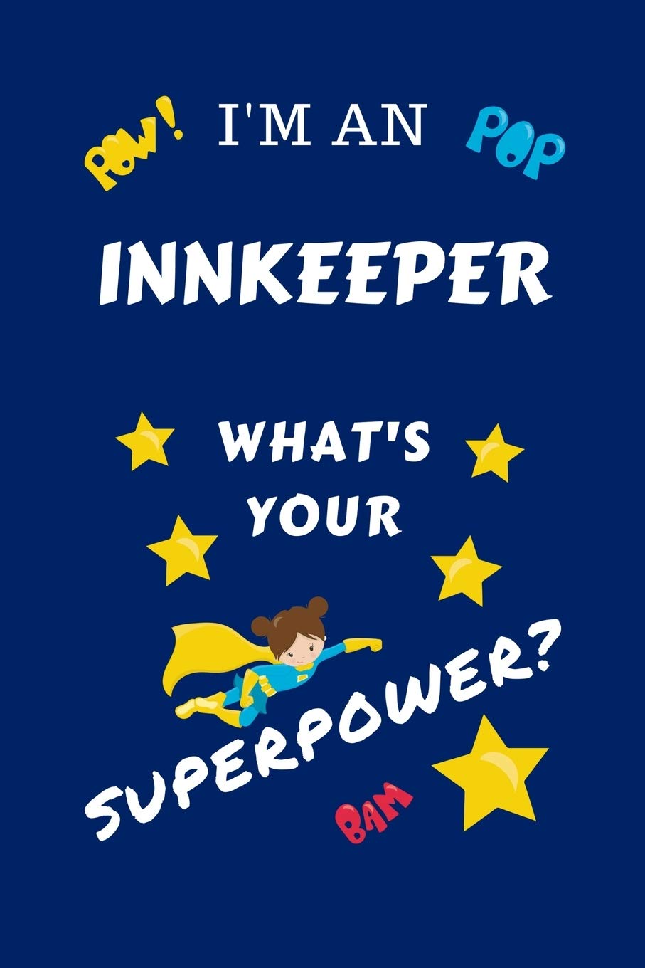 I'm An Innkeeper What's Your Superpower?: Perfect Gag Gift For A Superpowered Innkeeper | Blank Lined Notebook Journal | 100 Pages 6 x 9 Format | ... Hen | | Anniversary | Christmas | Xmas Business, Finance & Career