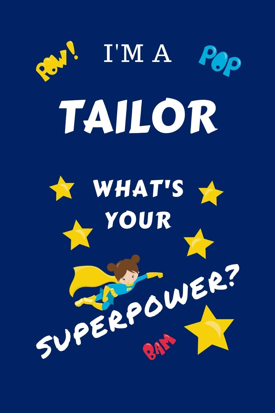 I'm A Tailor What's Your Superpower?: Perfect Gag Gift For A Superpowered Tailor | Blank Lined Notebook Journal | 100 Pages 6 x 9 Format | Office | ... Hen | | Anniversary | Christmas | Xmas Business, Finance & Career