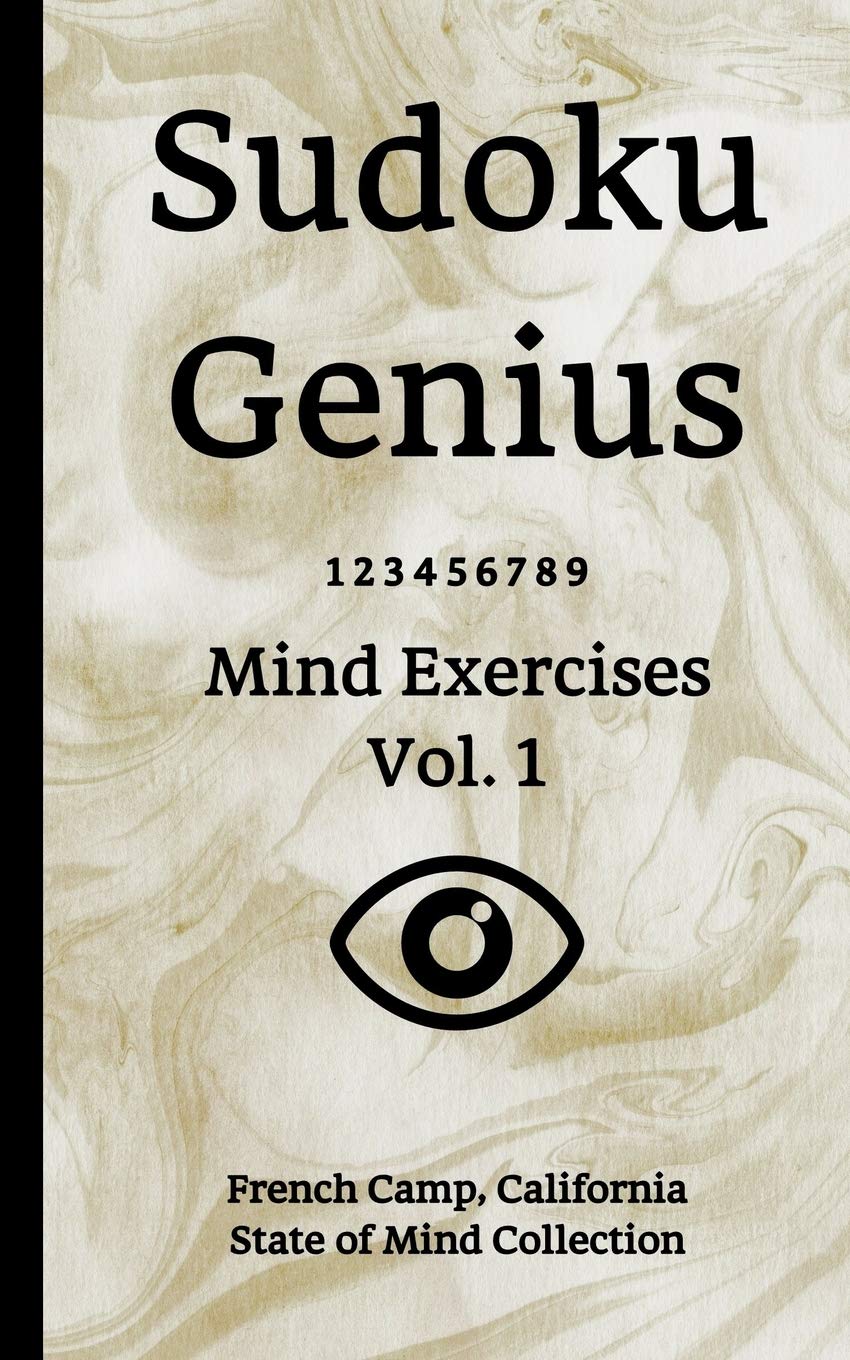 Sudoku Genius Mind Exercises Volume 1: French Camp, California State of Mind Collection book