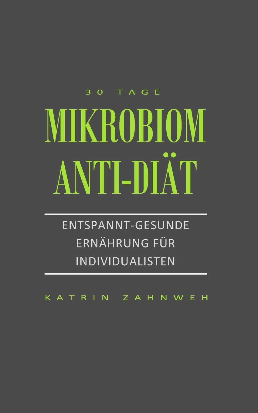 Mikrobiom Anti-Diät: Entspannt-gesunde Ernährung für Individualisten Health, Nutrition & Fitness