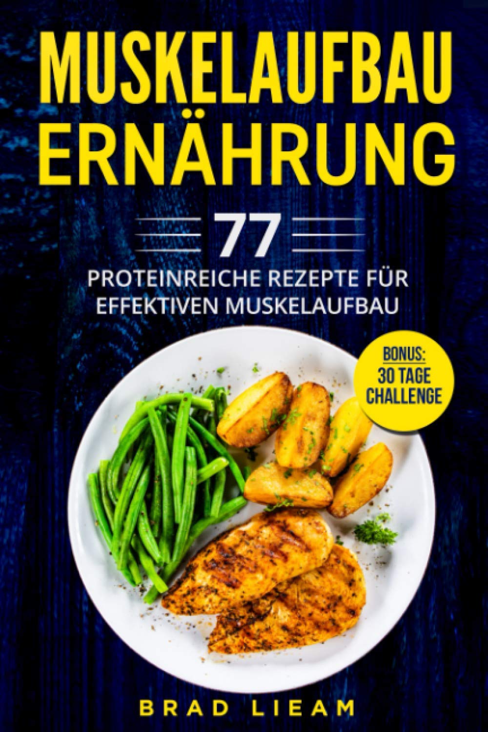 Muskelaufbau Ernährung: 77 proteinreiche Rezepte für effektiven Muskelaufbau. Inkl. BONUS: 30 Tage Challenge. Leisure, Home & Garden
