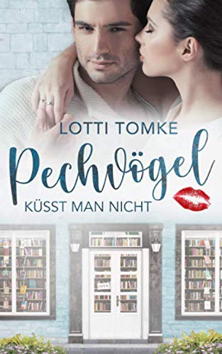Pechvögel küsst man nicht Contemporary Romance