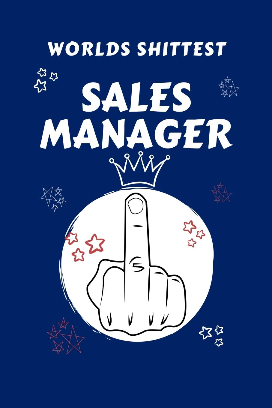 Worlds Shittest Sales Manager: Perfect Gag Gift For The Worlds Shittest Sales Manager | Blank Lined Notebook Journal | 100 Pages 6 x 9 Format | Office ... Hen | | Anniversary | Christmas | Xmas Business, Finance & Career
