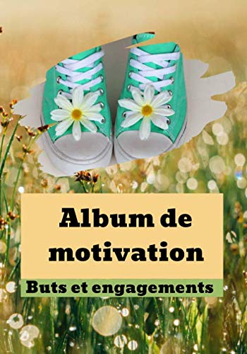 Album de motivation: Développement personnel, exercice facile, efficace dans la réalisation de vos buts et engagements. Motivation et visualisation 100 pages 17 x 25 cm book