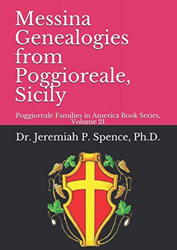Messina Genealogies from Poggioreale, Sicily: Poggioreale Families in America Book Series, Volume 21 (Poggioreale (Sicily) Family History Series) Politics & History