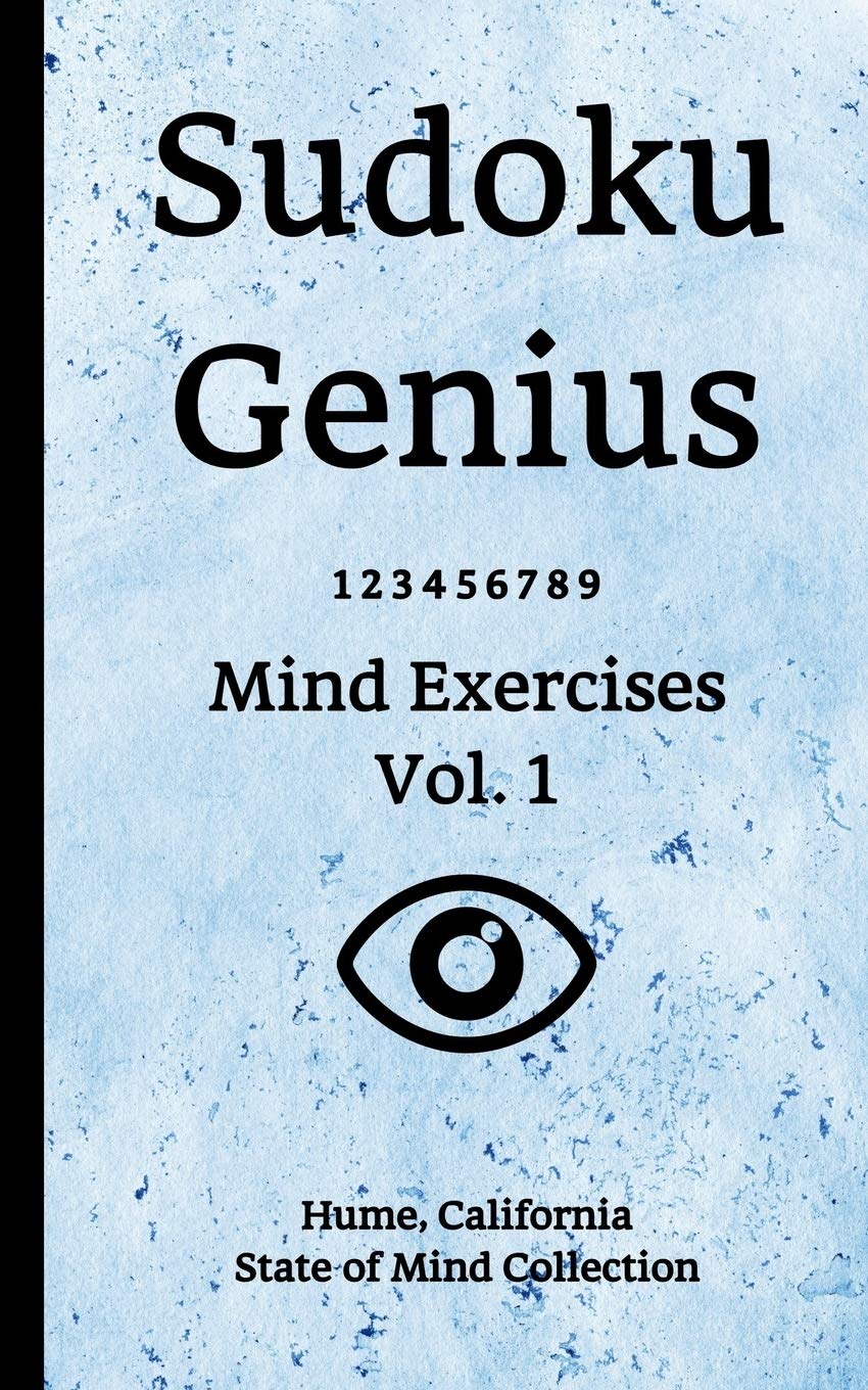 Sudoku Genius Mind Exercises Volume 1: Hume, California State of Mind Collection Leisure & Fun