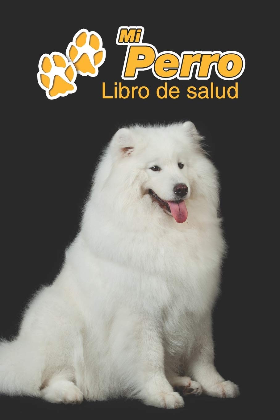 Mi Perro Libro de salud: Samoyedo | 109 páginas 15cm x 23cm A5 | Cuaderno para llenar | Agenda de Vacunas | Seguimiento Médico | Visitas Veterinarias | Diario de un Perro | Contactos Pets