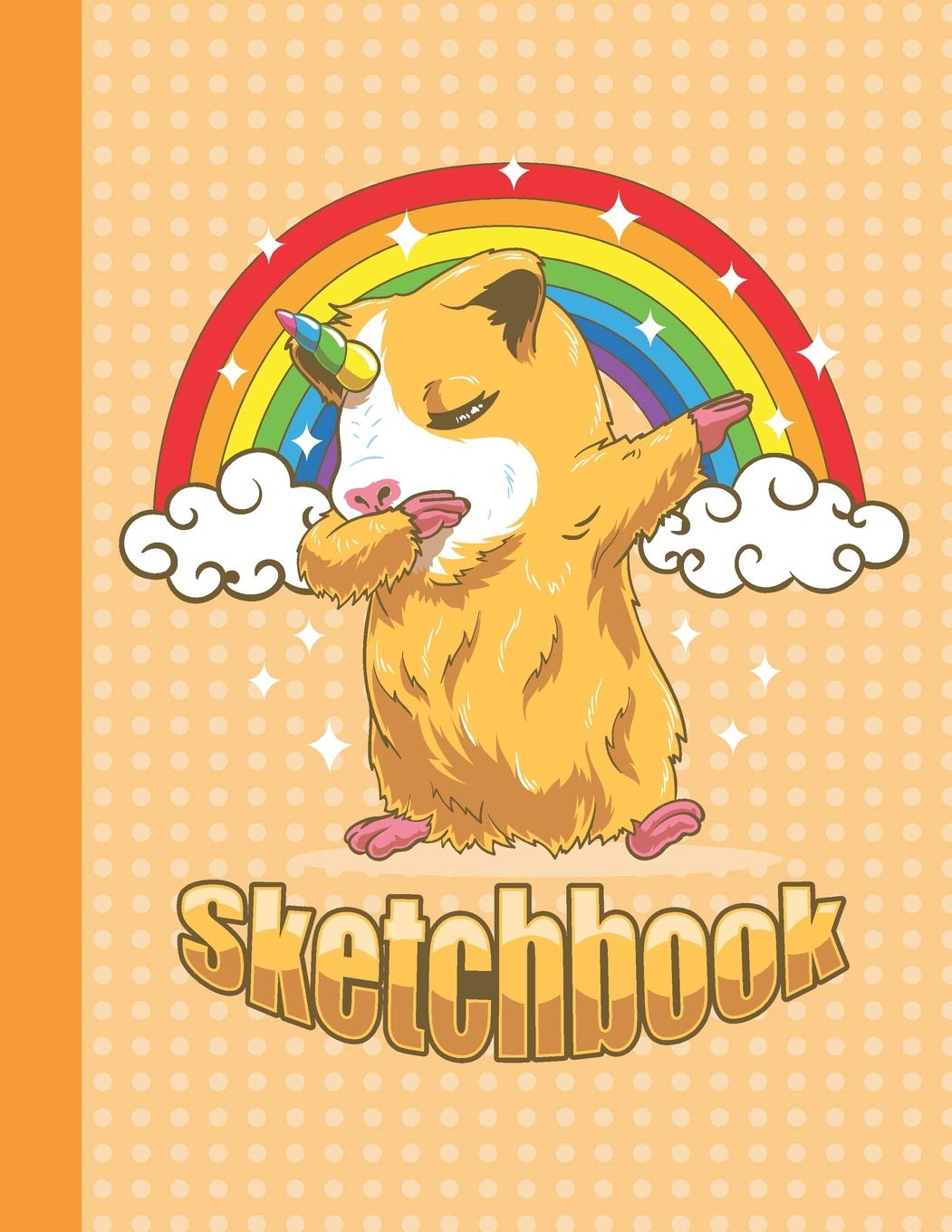 SKETCHBOOK: Cool Blank Notebook for Sketching and Picture Space with Funny Dabbing Hamster and Rainbow, Unlined Paper Book for Drawing, Journaling and Doodling, Perfect for Creative Kids Books