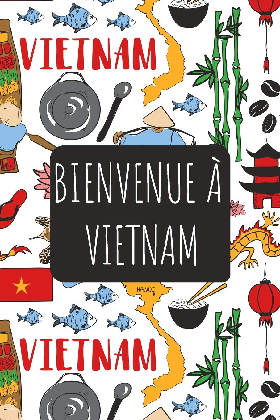 Bienvenue à Vietnam: 6x9 Carnet de voyage I Journal de voyage avec instructions, Checklists et Bucketlists, cadeau parfait pour votre séjour et pour chaque voyageur. book