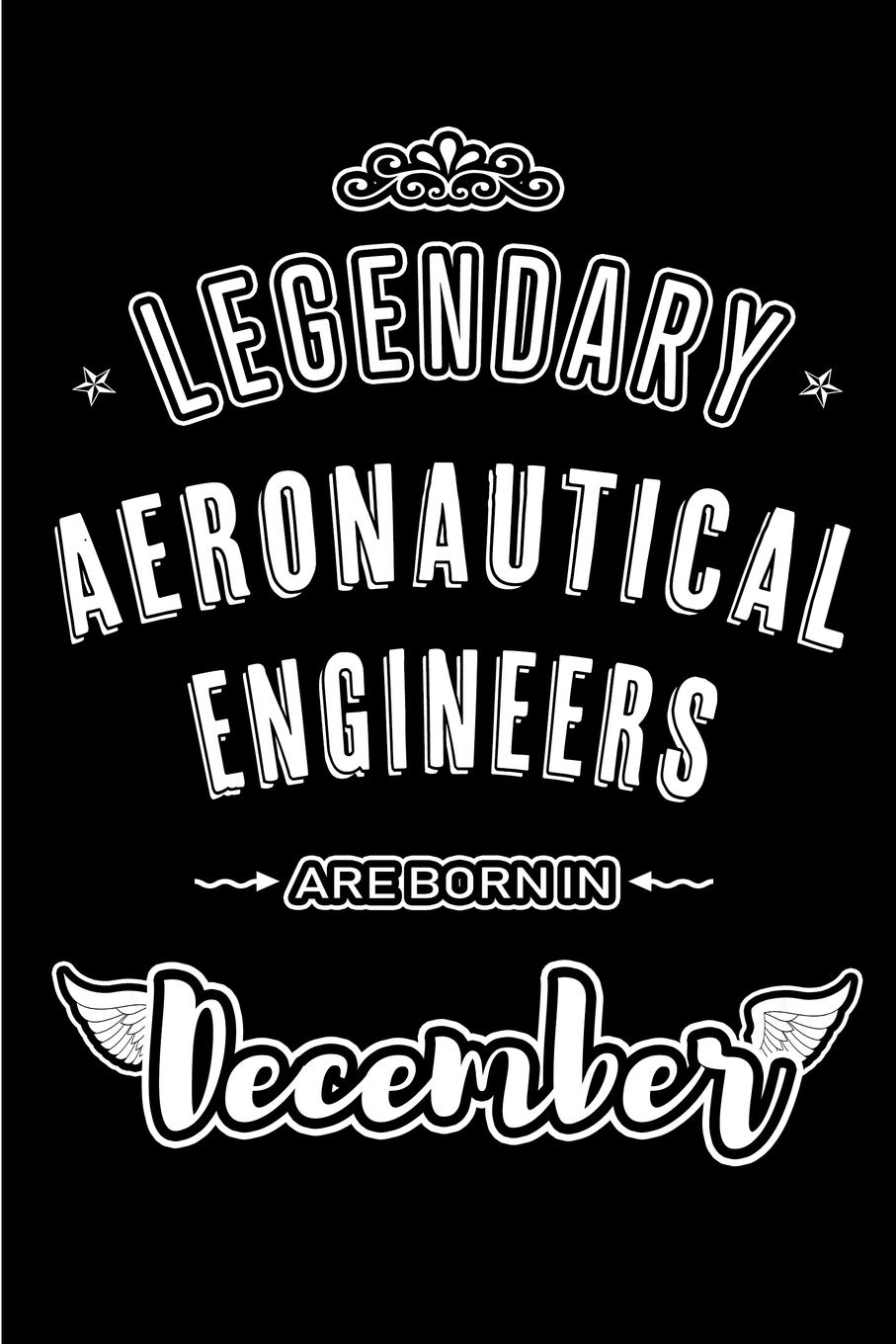 Legendary Aeronautical Engineers are born in December: Blank Lined profession Journal Notebooks Diary as Appreciation, Birthday, Welcome, Farewell, ... & friends. Alternative to B-day present Card book