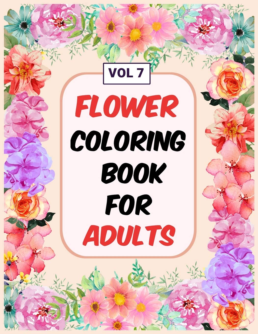 Flower Coloring Book For Adults Vol 7: An Adult Coloring Book with Flower Collection, Stress Relieving Flower Designs for Relaxation Mathematics
