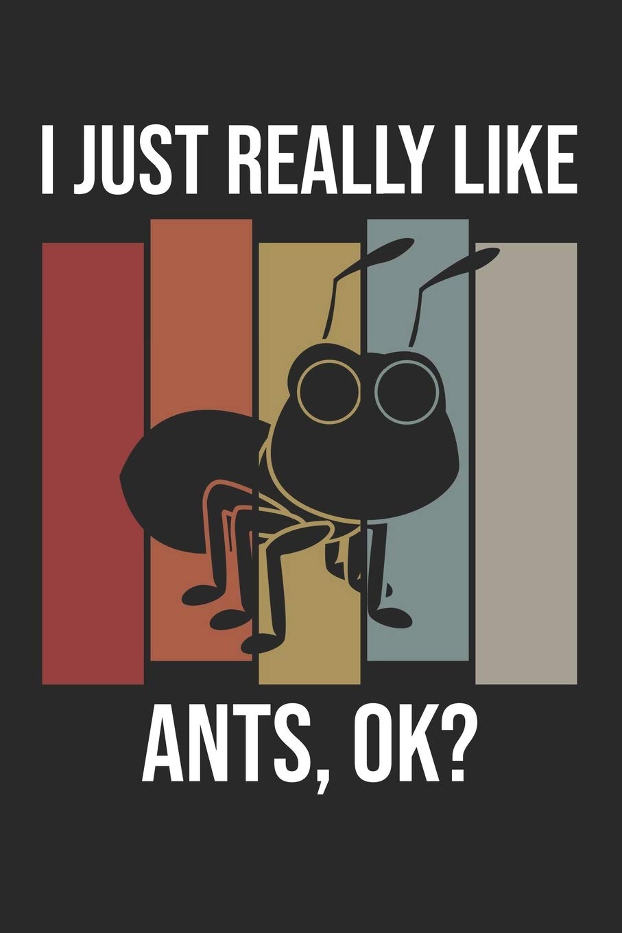 I Just Really Like Ants, OK?: DIN A5 Ameise Notizheft | 120 Seiten kariertes Ameise Notizbuch für Notizen in Schule, Universität, Arbeit oder zuhause. | Eine tolles Geschenk für Ihre Liebsten. Books