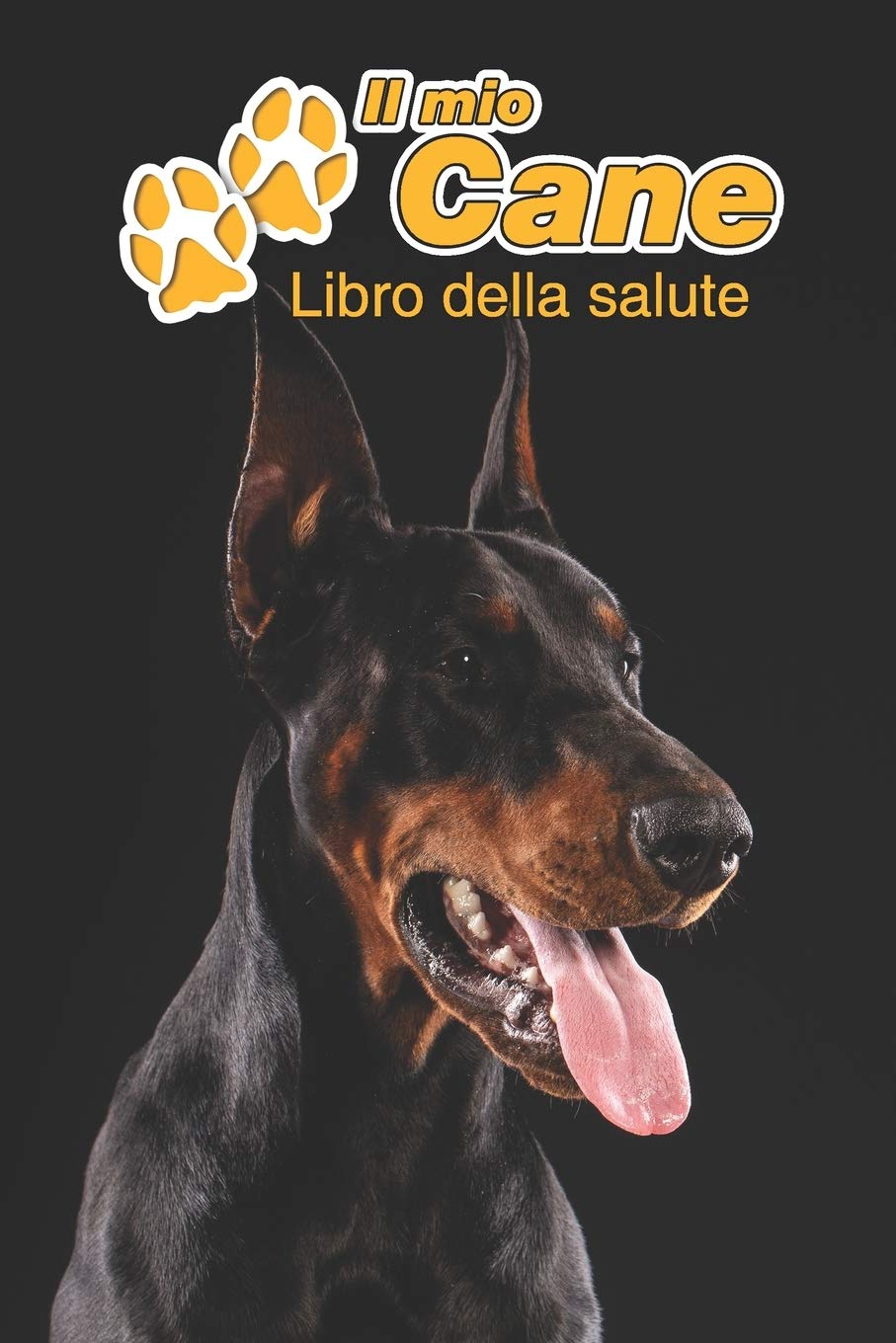 Il mio cane Libro della salute: Dobermann | 109 Pagine | Dimensioni 15cm x 23cm A5 | Quaderno da compilare per le vaccinazioni, visite veterinarie, ... i proprietari di cani | Libretto | Taccuino Pets