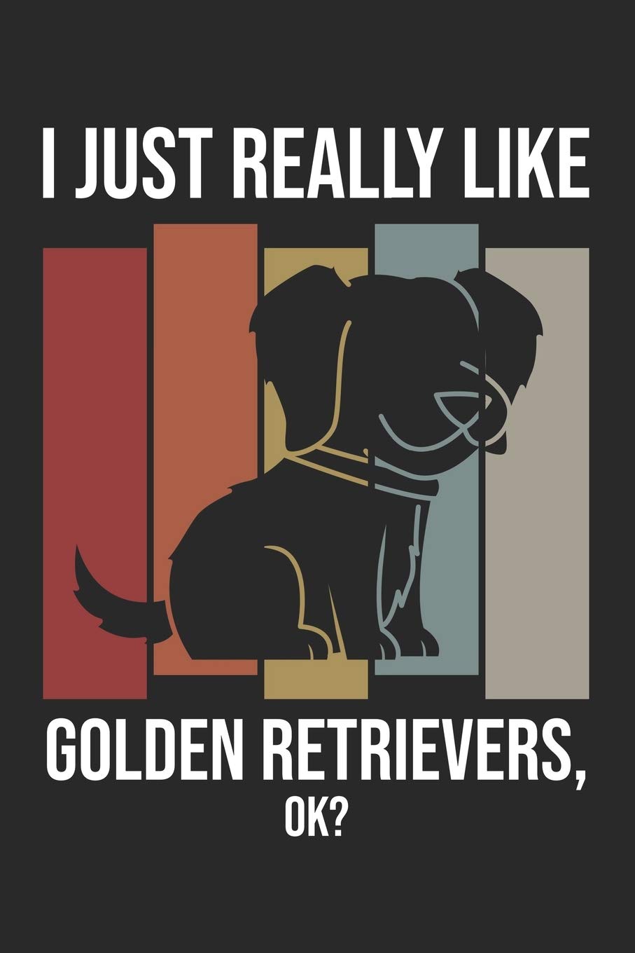 I Just Really Like Golden Retrievers, OK?: DIN A5 Golden Retriever Notizheft | 120 Seiten liniertes Golden Retriever Notizbuch für Notizen in Schule, ... | Eine tolles Geschenk für Ihre Liebsten. Books