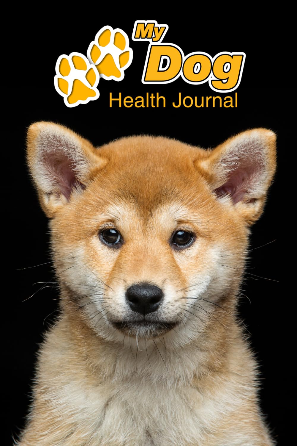 My Dog Health Journal: Akita Inu Puppy | 109 pages 6"x9" | Track and Record Vaccinations, Shots, Vet Visits | Medical Documentation | Canine Owner Notebook | Medication Logbook Tracker Pets