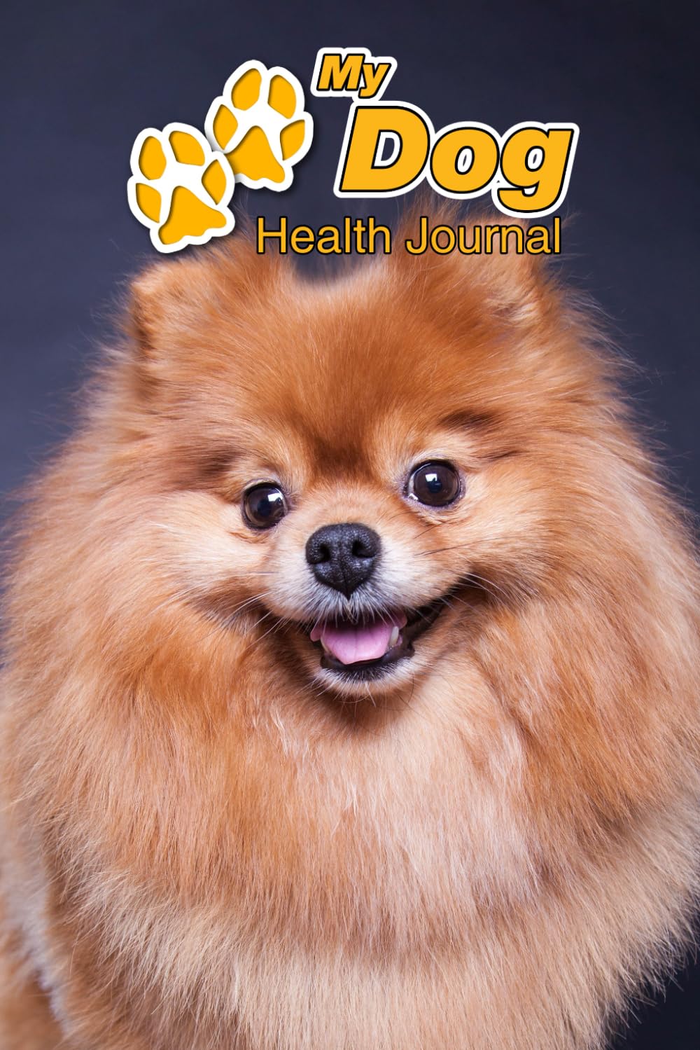 My Dog Health Journal: Pomeranian | 109 pages 6"x9" | Track and Record Vaccinations, Shots, Vet Visits | Medical Documentation | Canine Owner Notebook | Medication Logbook Tracker Pets