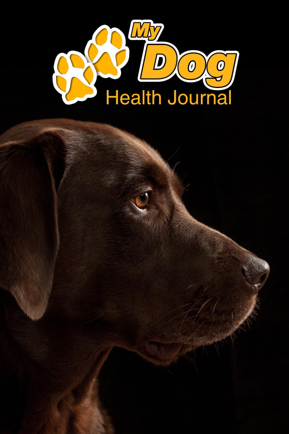 My Dog Health Journal: Chocolate Labrador Retriever | 109 pages 6"x9" | Track and Record Vaccinations, Shots, Vet Visits | Medical Documentation | Canine Owner Notebook | Medication Logbook Tracker Pets