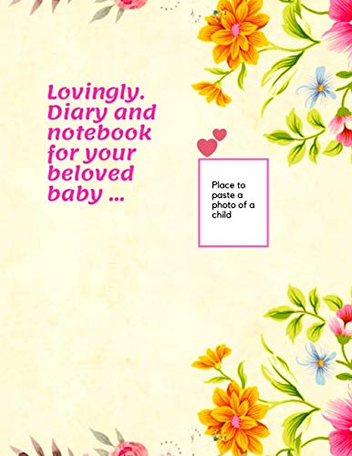 Lovingly. Diary and notebook for your beloved baby ...: LOVINGLY-Daily diary of the food, activity, sleep and other needs of your beloved child. Meal ... (110 pages, text, fields to save, 8.5 x 11) Religion & Esotericism