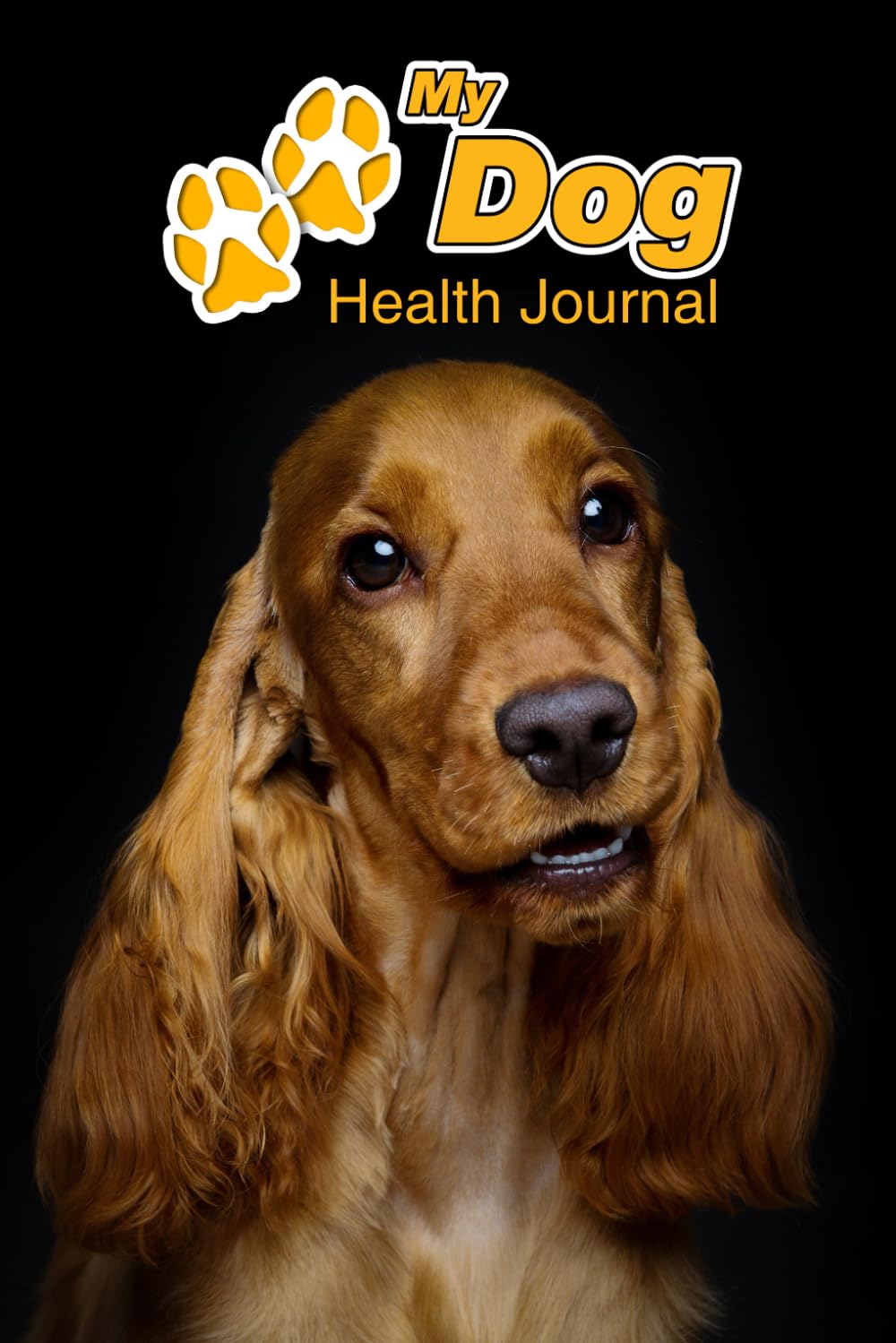 My Dog Health Journal: English Cocker Spaniel | 109 pages 6"x9" | Track and Record Vaccinations, Shots, Vet Visits | Medical Documentation | Canine Owner Notebook | Medication Logbook Tracker Pets