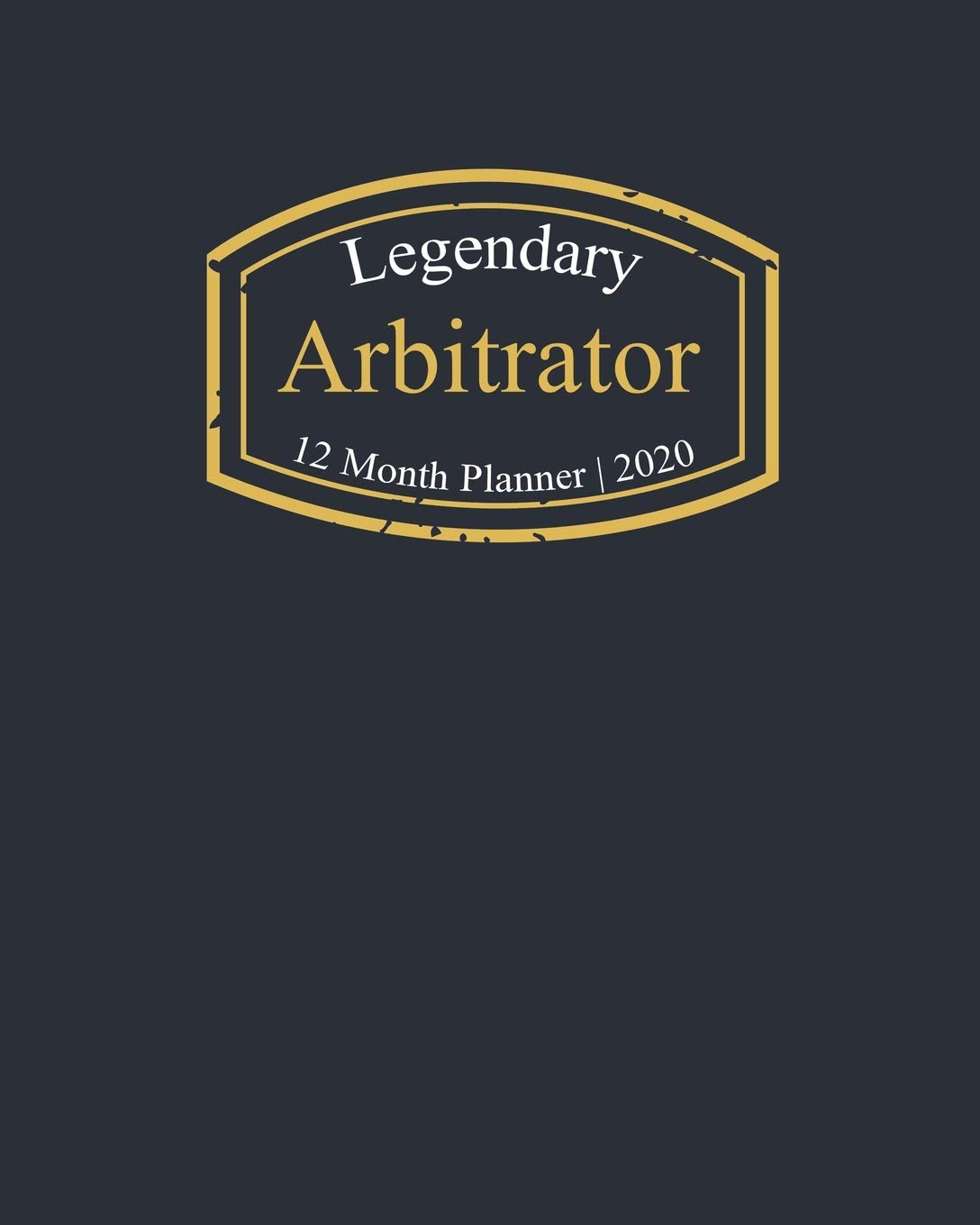 Legendary Arbitrator, 12 Month Planner 2020: A classy black and gold Monthly & Weekly Planner January - December 2020 book