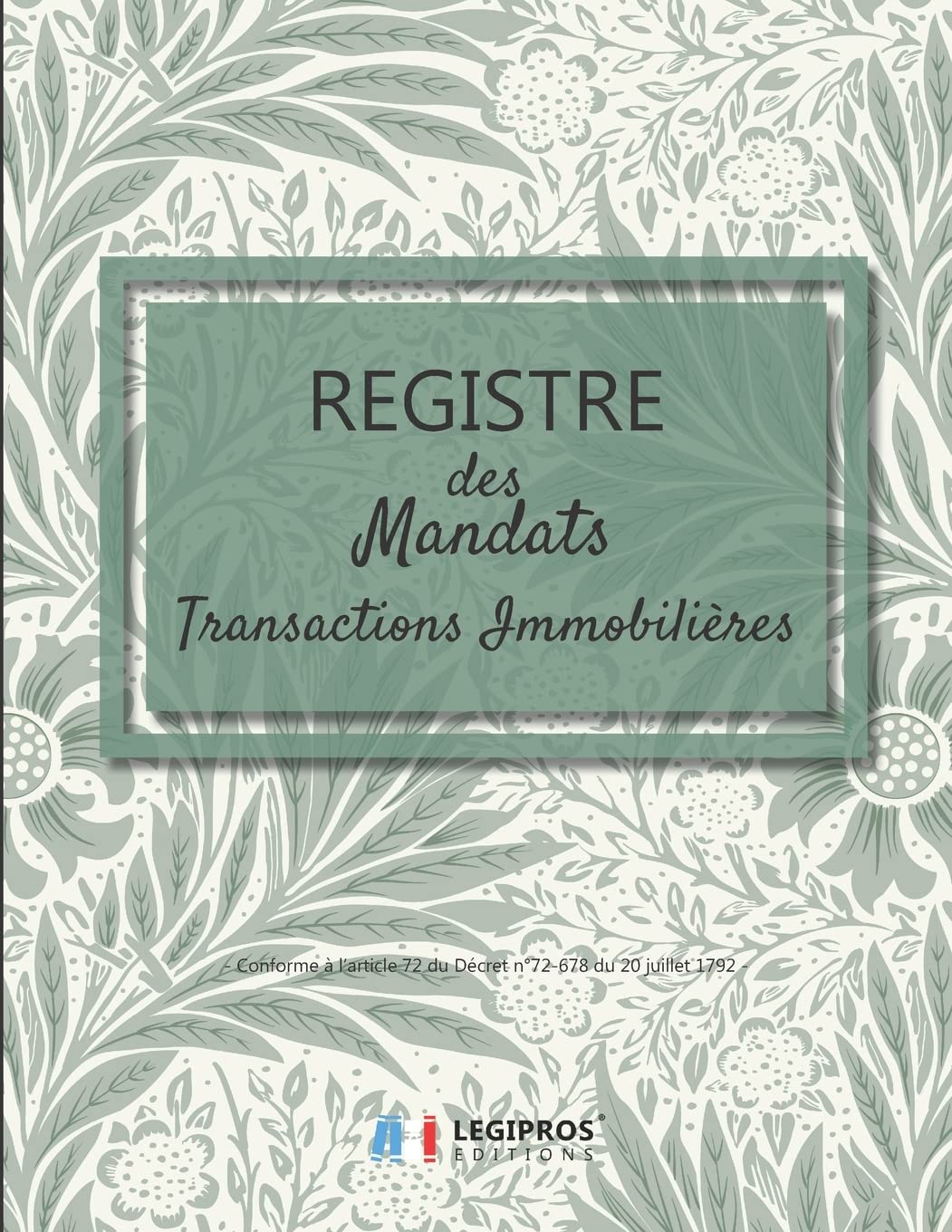 Registre des Mandats: Registre des mandats immobilier | Conforme à l'article 72 du Décret n° 72-678 | 103 pages | format large 21,59cm x 27,94cm broché | fond vert clair feuilles et fleurs vertes book