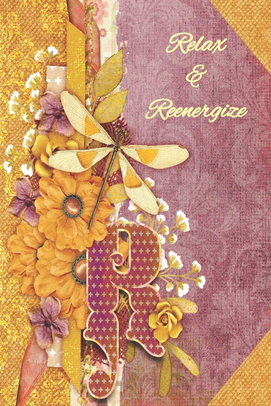 Relax & Reenergize: Personalized Prompt Journal Notebook for Women and Teens. For your name that begins with the letter R (Dragonfly Initials, Band 18) Self-help