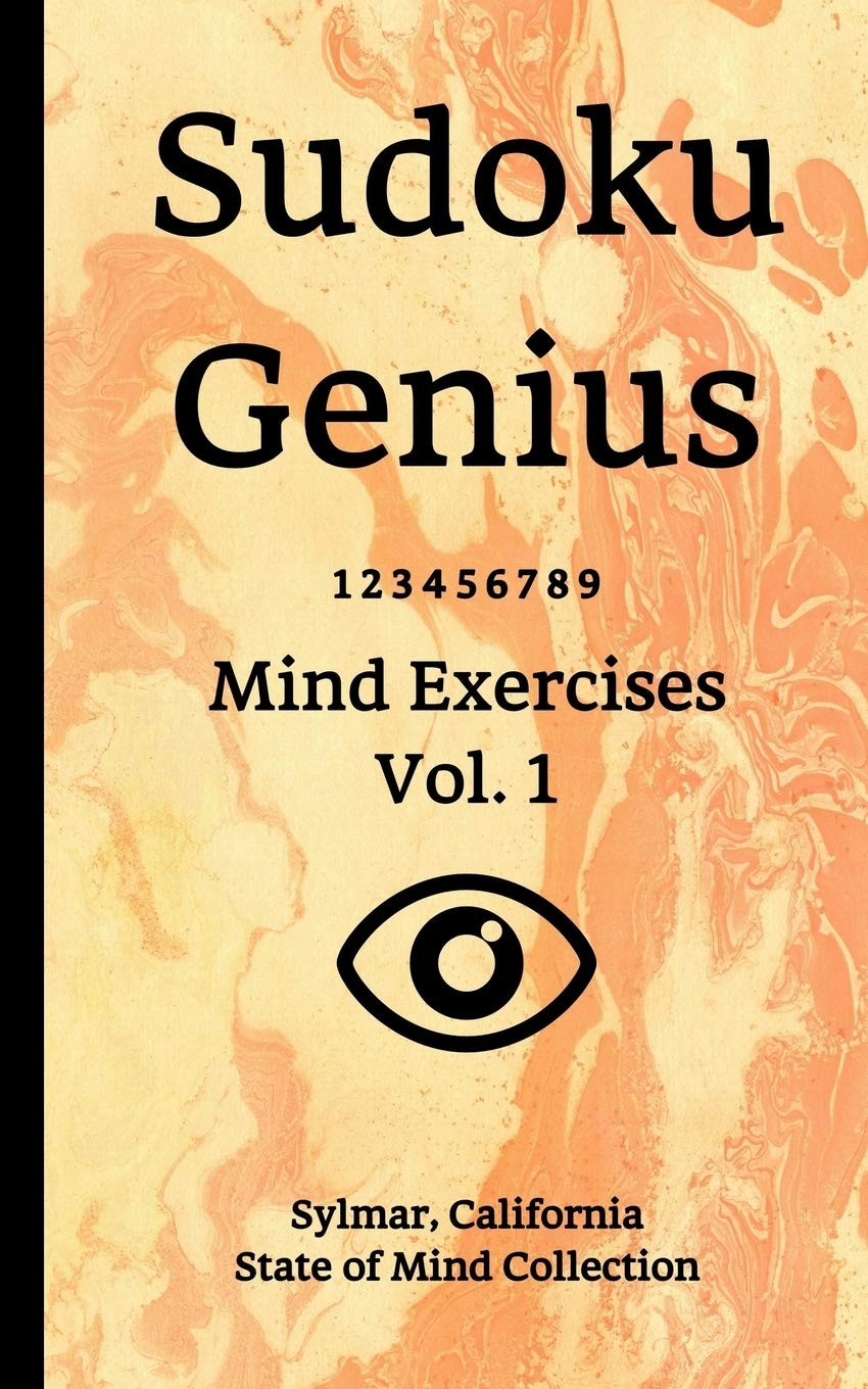 Sudoku Genius Mind Exercises Volume 1: Sylmar, California State of Mind Collection Leisure & Fun
