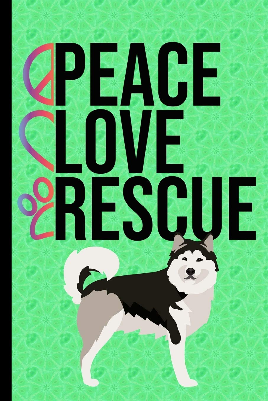 Peace Love Rescue: Journal Lined Blank Paper Diary Alaskan Malamute Rescue Dog Green Cover Pets