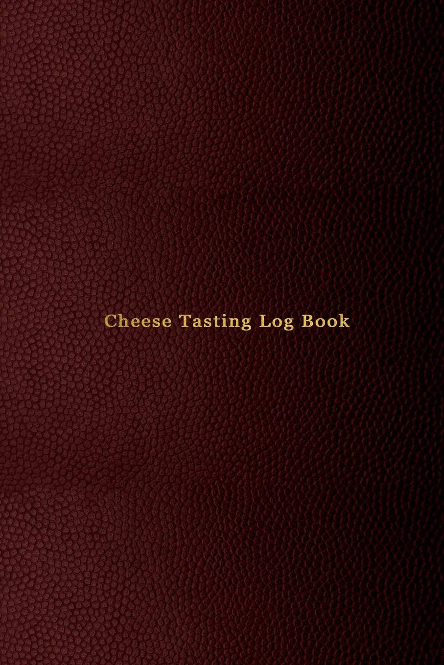 Cheese Tasting Log Book: Cheese tasting record notebook and logbook for cheese lovers | for tracking, recording, rating and reviewing your cheese tasting adventures | red cover design Cooking & Enjoying