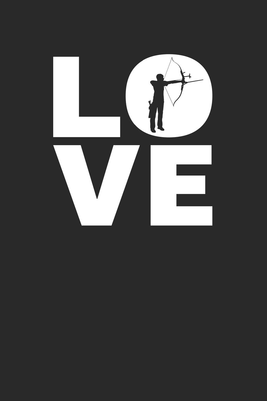 Love: Arching Notebook 6 x 9 (A5) Lined Ruled Journal Gift For Archers (108 Pages) Books