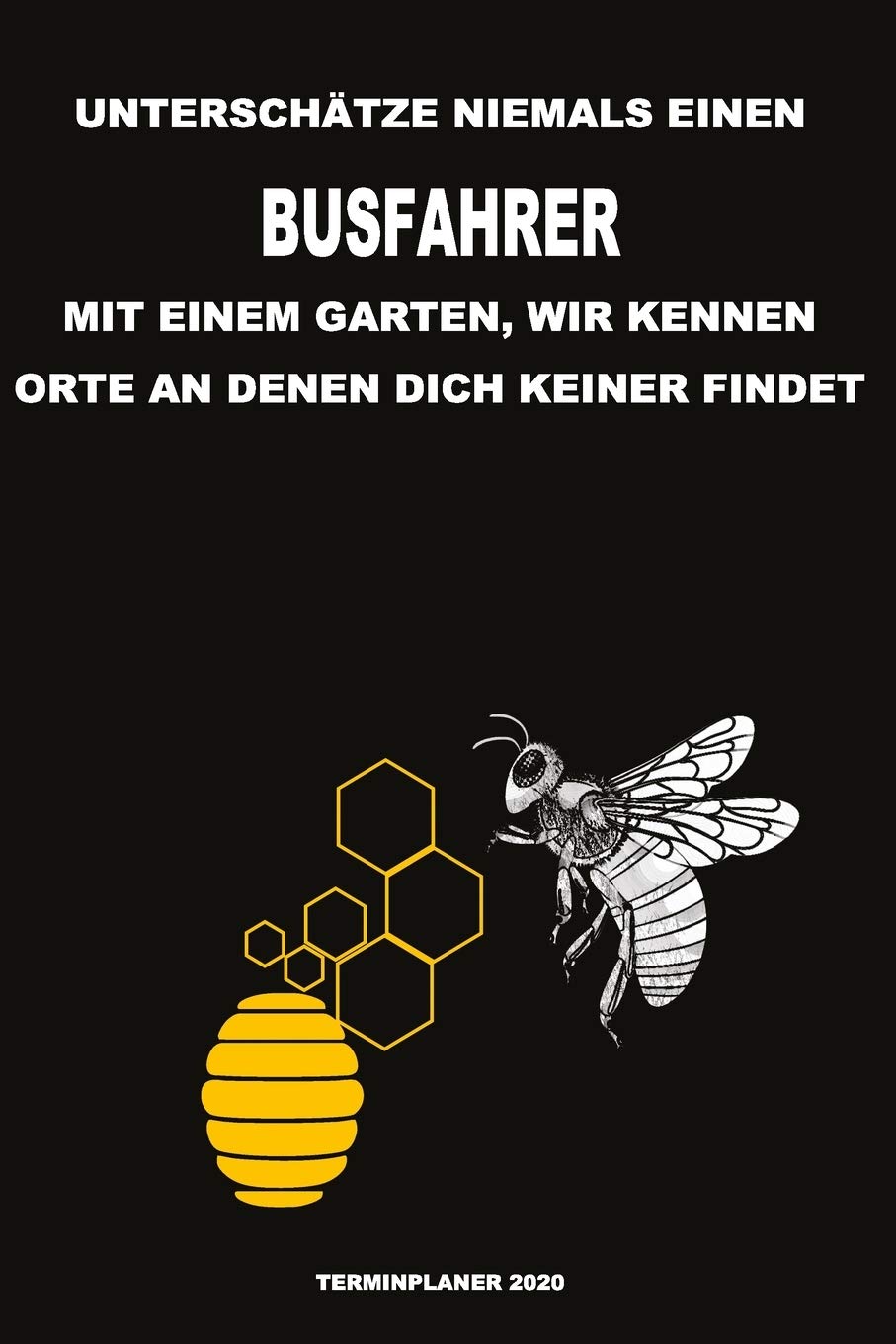 Unterschätze niemals einen Busfahrer mit einem Garten, wir kennen Orte an denen dich keiner findet - Terminplaner 2020: Organisator für Beruf, Hobby ... 2019 - 2020 zum Planen und Organisieren Books