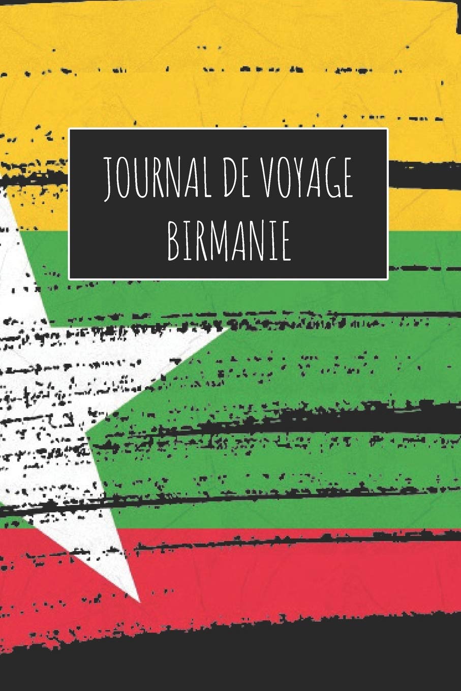 Journal de Voyage Birmanie: 6x9 Carnet de voyage I Journal de voyage avec instructions, Checklists et Bucketlists, cadeau parfait pour votre séjour à Birmanie et pour chaque voyageur. Travel Guides