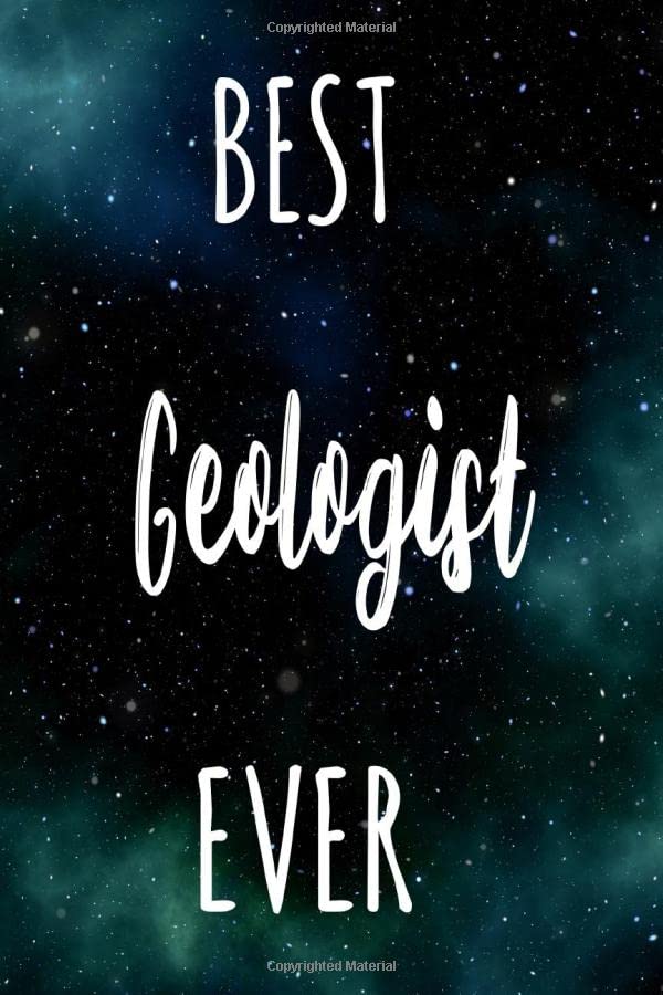 Best Geologist Ever: The perfect gift for the professional in your life - Funny 119 page lined journal! Business, Finance & Career