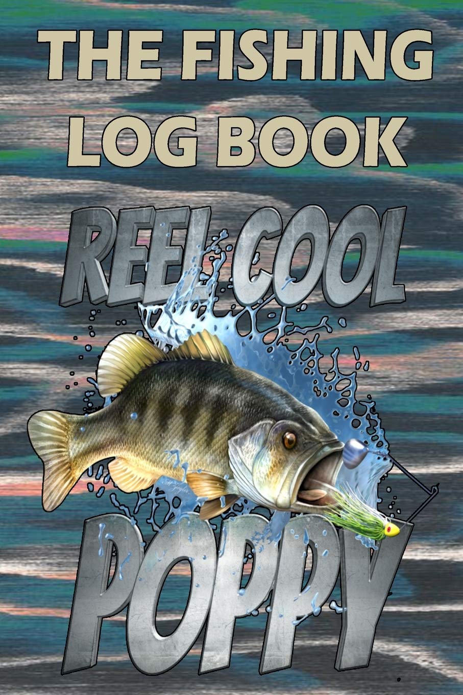 The Fishing Log Book "Reel Cool Poppy": Notebook For The Serious Fisherman To Record Fishing Trip Experiences Leisure & Fun
