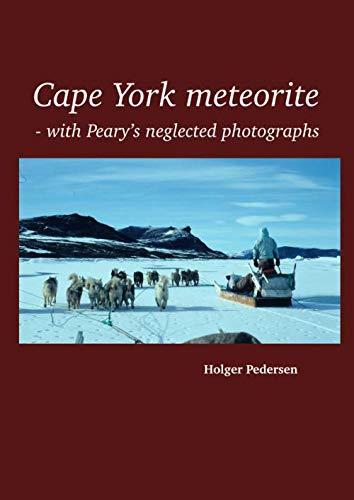 Cape York meteorite: - with Peary's neglected photographs Natural Sciences