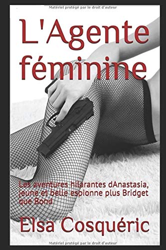 L'Agente féminine: Les aventures hilarantes d'Anastasia, jeune et belle espionne plus Bridget que Bond book