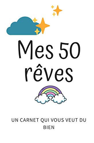 Mes 50 rêves le carnet qui vous veut du bien: Un carnet original et plein d'amour pour rêver et vivre ses objectifs Idéal pour homme femme et grand ... à vos amis famille de l'humour de l'amour book