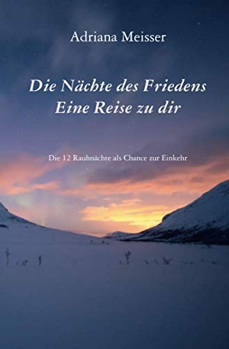 Die Nächte des Friedens - Eine Reise zu dir: Die 12 Rauhnächte als Chance zur Einkehr Lifestyle
