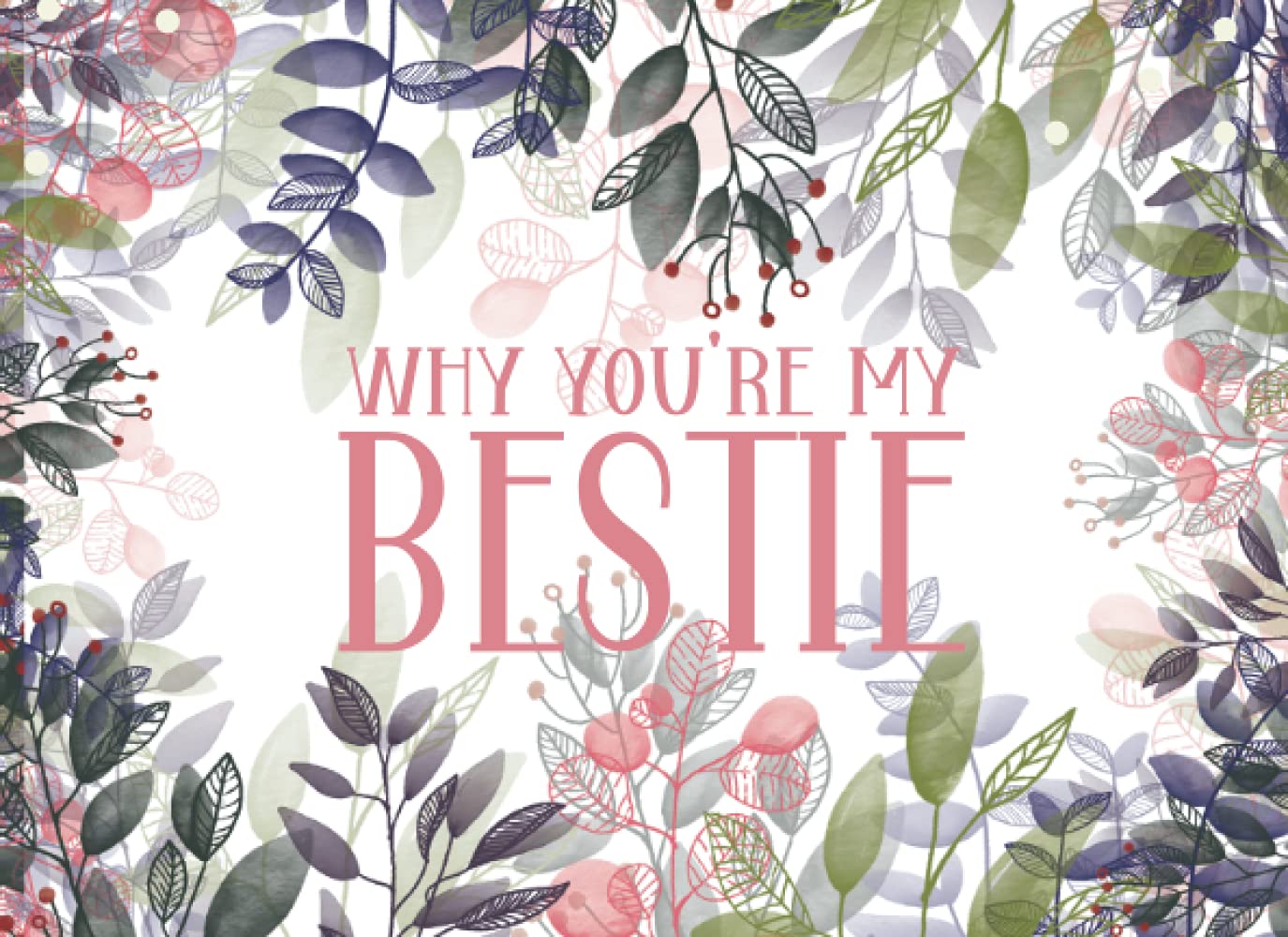 Why You're My Bestie: Why I Love You Best Friend Gift - Fill In The Blank Book For Friends Journal - Botanical Watercolor Illustrations Throughout Parents & Children