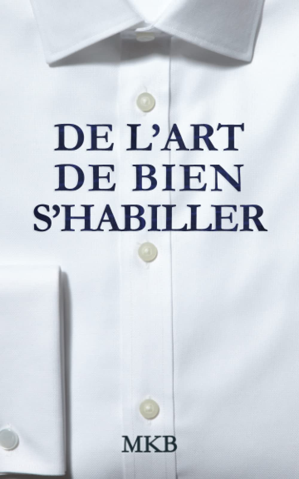 De l'art de bien s'habiller: Petit guide à l'usage du gentleman élégant book