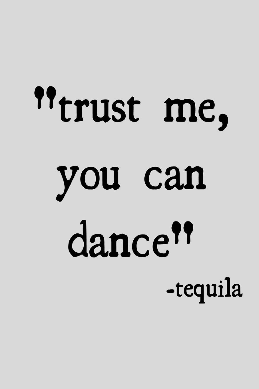 Trust me you can dance -tequila: novelty notebook 6"x9" Cooking & Enjoying